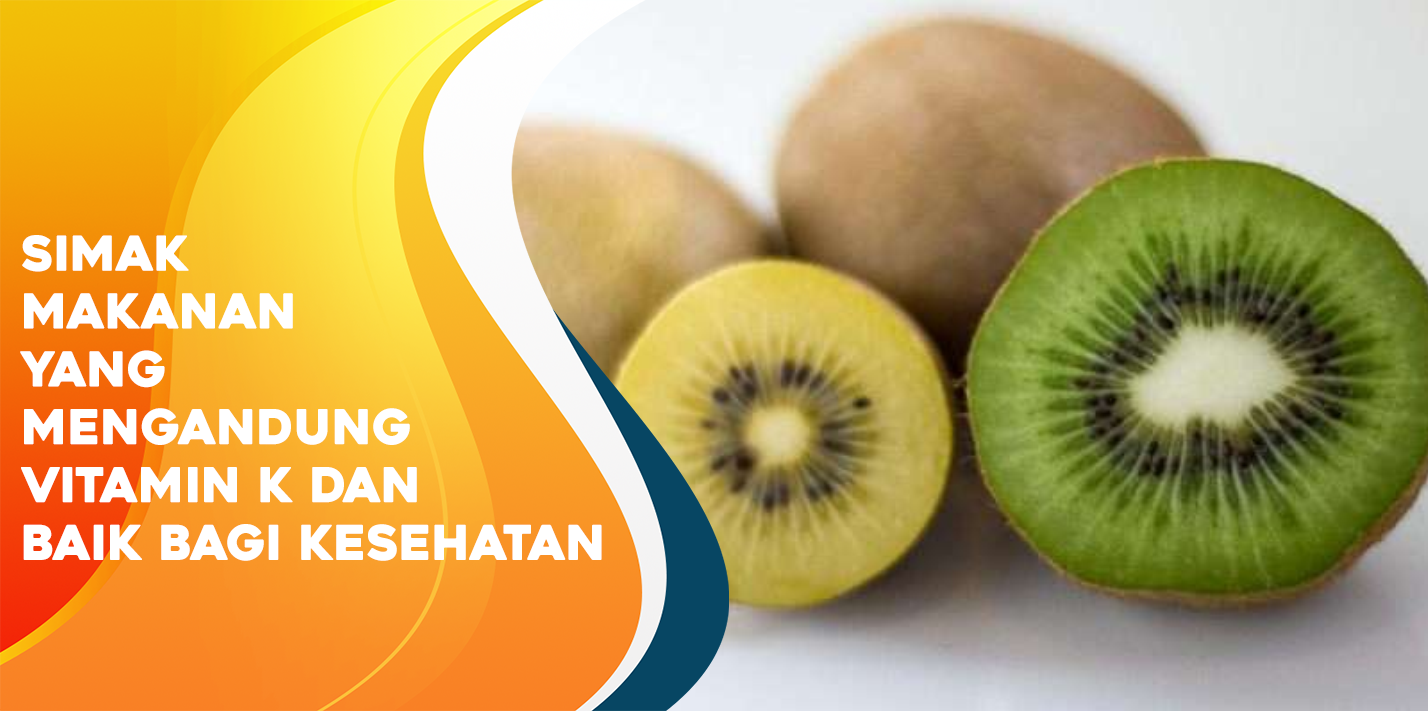 Simak Makanan yang Mengandung Vitamin K dan Baik Bagi Kesehatan Simak Makanan yang Mengandung Vitamin K dan Baik Bagi Kesehatan